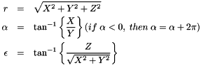 \begin{eqnarray*} r &=& \sqrt{X^2 + Y^2 + Z^2} \\ \alpha &=& \tan^{-1}\left\{\frac{X}{Y}\right\} \left(if \; \alpha < 0, \; then \; \alpha=\alpha +2\pi \right) \\ \epsilon &=& \tan^{-1}\left\{\frac{Z}{ \sqrt{X^2 + Y^2}}\right\} \\ \end{eqnarray*}